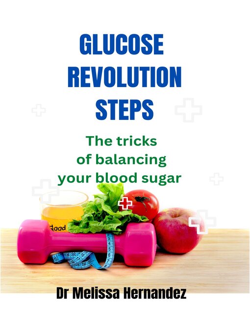 Title details for Glucose Revolution steps by Dr Melissa  Hernandez - Available